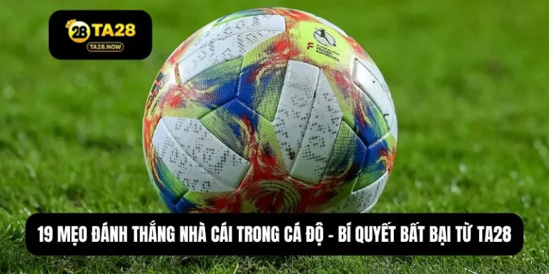 19 mẹo đánh thắng nhà cái trong cá độ