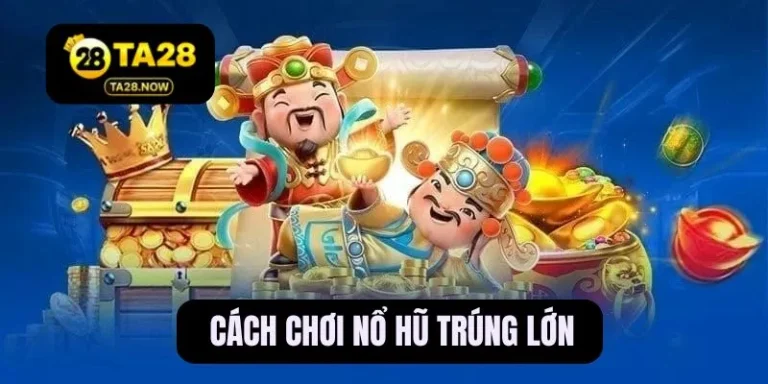 cách chơi nổ hũ trúng lớn