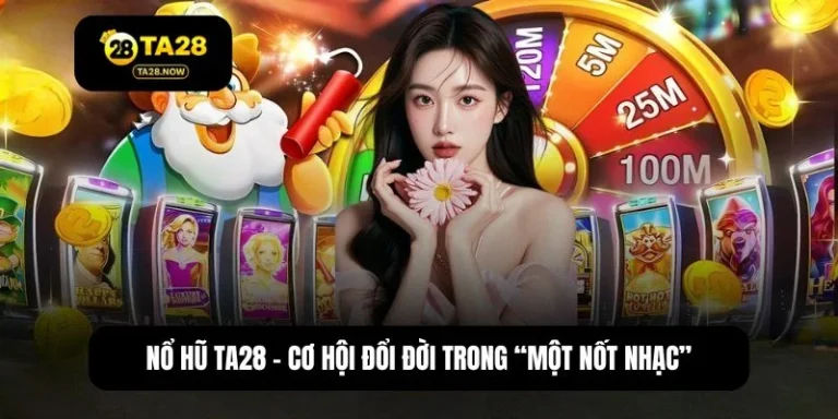 Nổ hũ TA28 – Cơ hội đổi đời trong “một nốt nhạc” với Jackpot khủng
